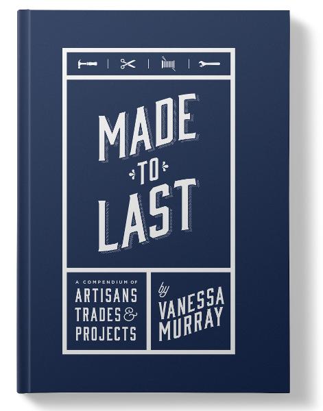 Made to Last: A Compendium of Artisans, Trades and Projects (author)